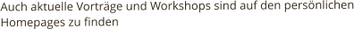 Auch aktuelle Vorträge und Workshops sind auf den persönlichen Homepages zu finden